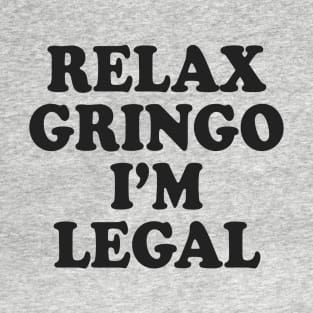 Relax Gringo I'm Legal T-Shirt